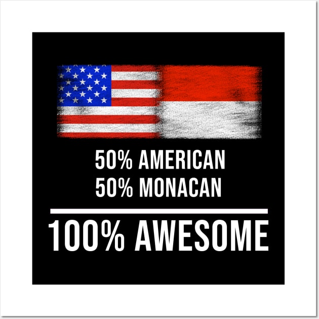 50% American 50% Monacan 100% Awesome - Gift for Monacan Heritage From Monaco Wall Art by Country Flags